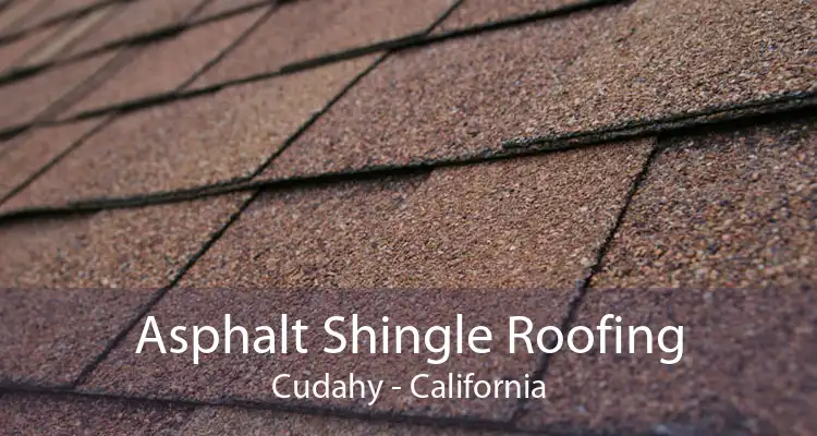 Asphalt Shingle Roofing Cudahy - California