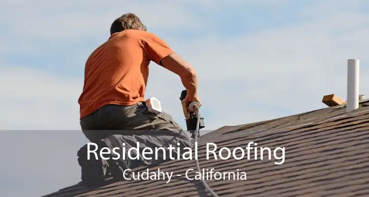 Residential Roofing Cudahy - California