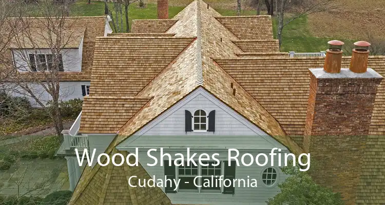 Wood Shakes Roofing Cudahy - California